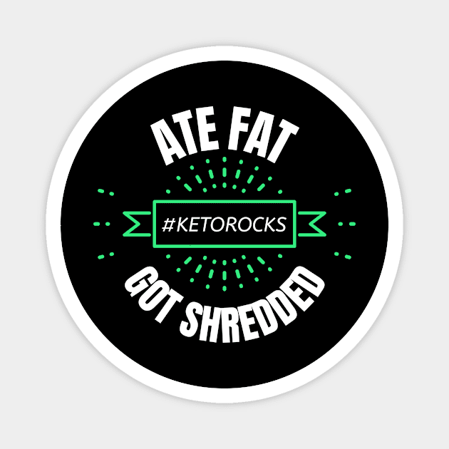 Keto Fun Design Slogan Ate Fat Got Shredded Magnet by Spread the Happy